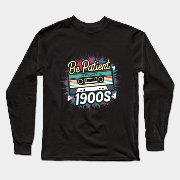 Be Patient I'm From The 1900s Long Sleeve T-Shirt by ETTAOUIL4
